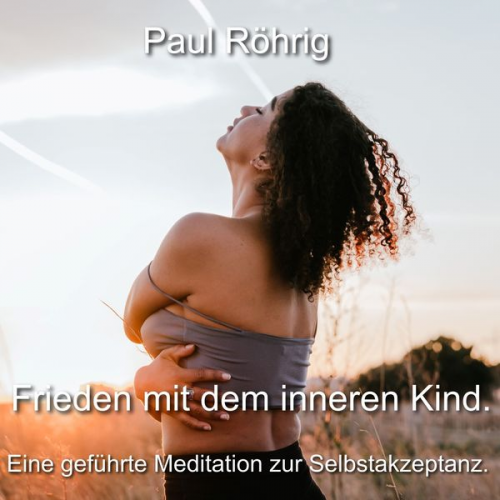 Paul Röhrig - Frieden mit dem inneren Kind.