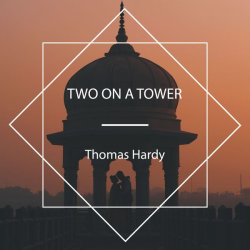 Thomas Hardy - Two On A Tower