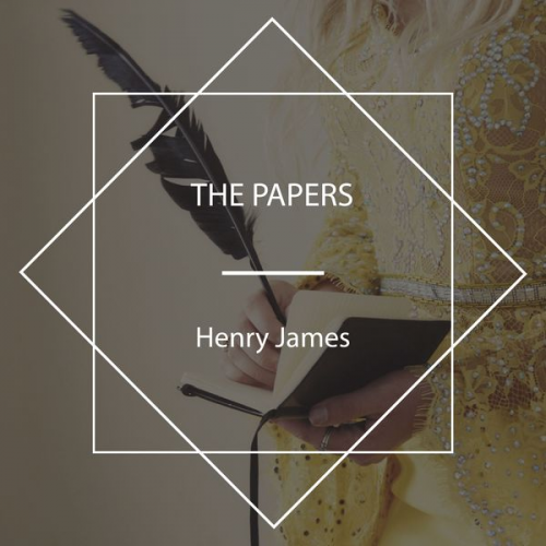 Henry James - The Papers