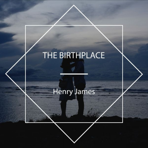 Henry James - The Birthplace