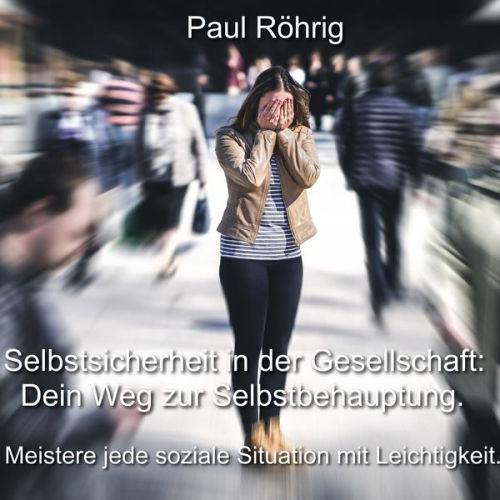 Paul Röhrig - Selbstsicherheit in der Gesellschaft: Dein Weg zur Selbstbehauptung.