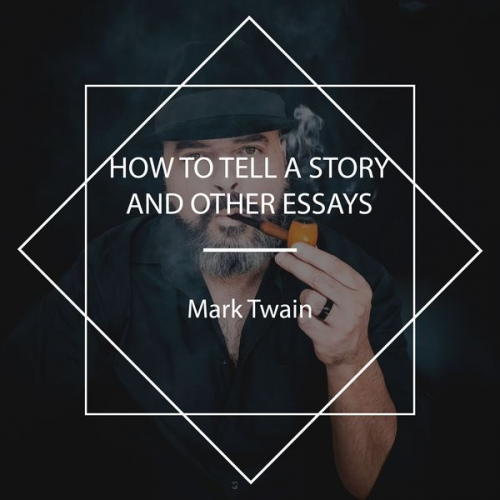 Mark Twain - How To Tell A Story, and Other Essays