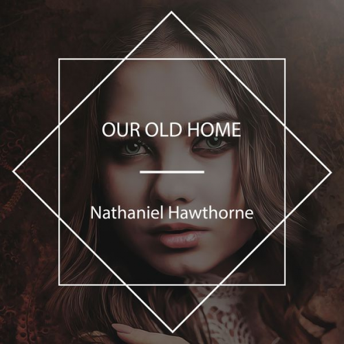 Nathaniel Hawthorne - Our Old Home