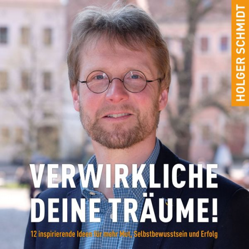 Holger Schmidt - Verwirkliche deine Träume!