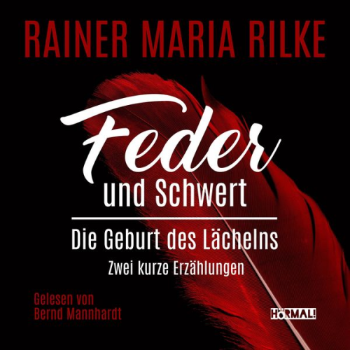 Rainer Maria Rilke - Feder und Schwert. Die Geburt des Lächelns