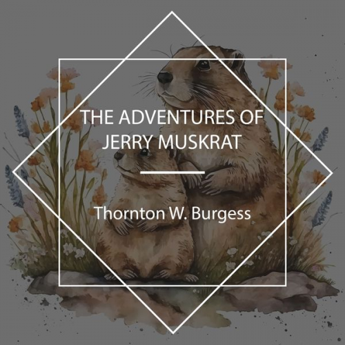 Thornton W. Burgess - The Adventures of Jerry Muskrat