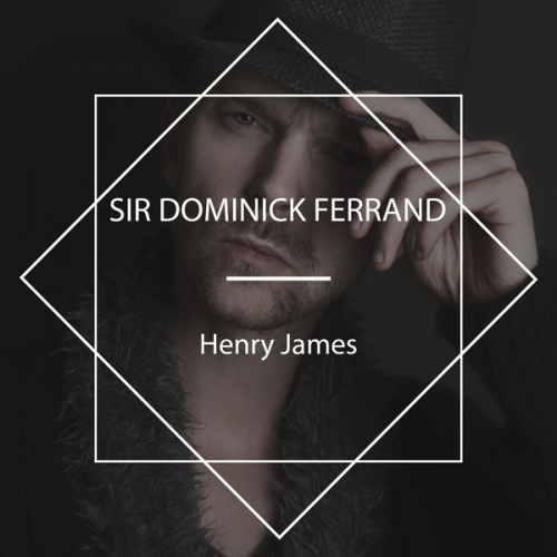 Henry James - Sir Dominick Ferrand