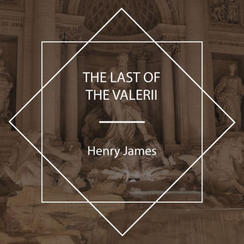 Henry James - The Last of the Valerii