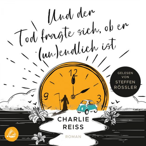 Charlie Reiss - Und der Tod fragte sich, ob er (un)endlich ist