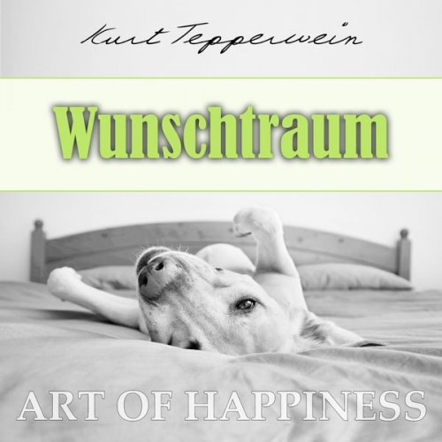 Kurt Tepperwein - Art of Happiness: Wunschtraum