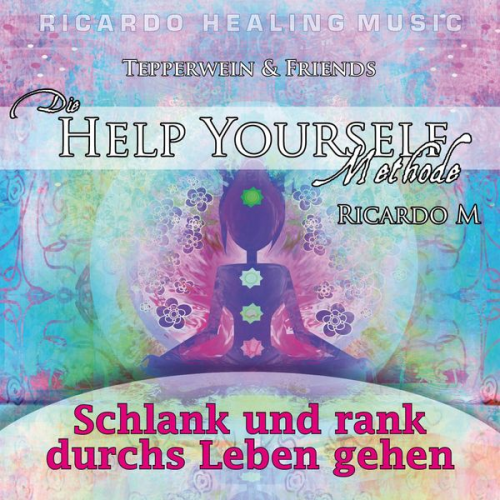 Tepperwein & Friends: Die Help Yourself Methode (Schlank und rank durchs Leben gehen)