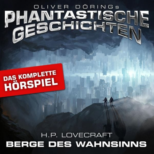 Howard Ph. Lovecraft Oliver Döring - Phantastische Geschichten, Berge des Wahnsinns - Das komplette Hörspiel