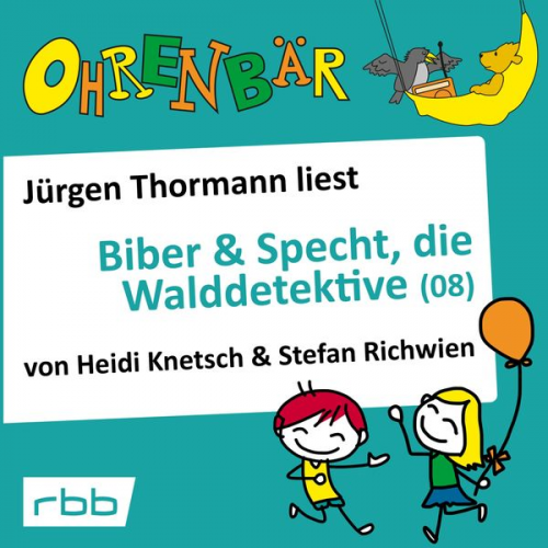 Heidi Knetsch Stefan Richwien - Ohrenbär: Biber & Specht, die Walddetektive, Teil 8