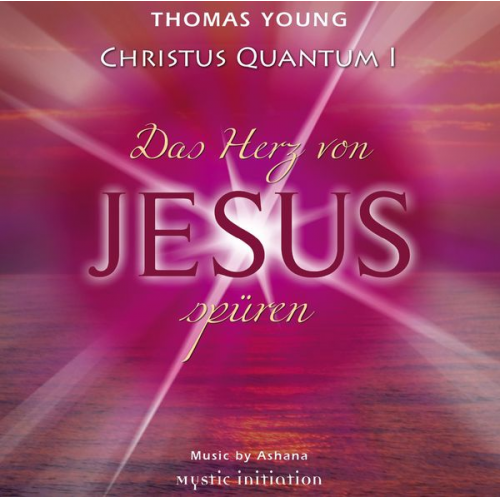 YOUNG - CHRISTUS QUANTUM I - Das Herz von Jesus spüren