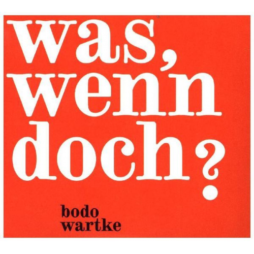 Bodo Wartke - Was,wenn doch ?