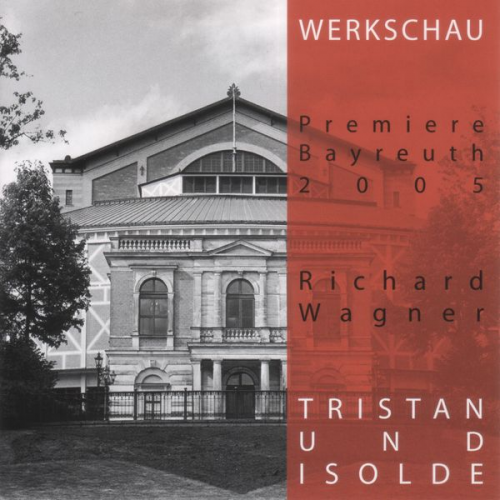 Richard Wagner - Tristan und Isolde - Werkschau Bayreuth 2005