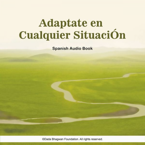 Dada Bhagwan - Adaptate en Cualquier SituaciÓn - Spanish Audio Book