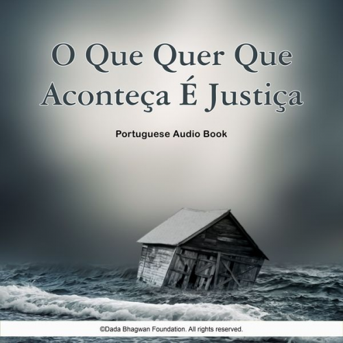 Dada Bhagwan - O Que Quer Que Aconteça É Justiça - Portuguese Audio Book