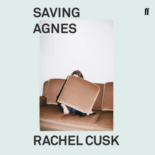 Rachel Cusk - Saving Agnes