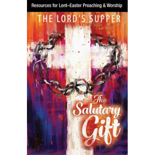 Paul Beisel - The Salutary Gift: Resources for Lent and Easter Preaching and Worship