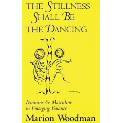 Marion Woodman - Stillness Shall Be the Dancing