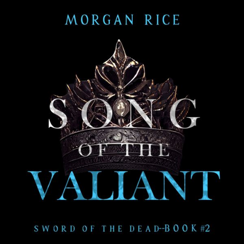 Morgan Rice - Song of the Valiant (Sword of the Dead—Book Two)