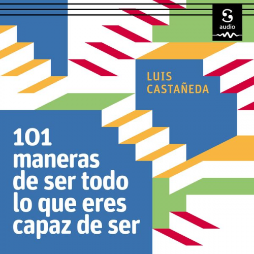 Luis Castañeda - 101 maneras de ser todo lo que eres capaz de ser