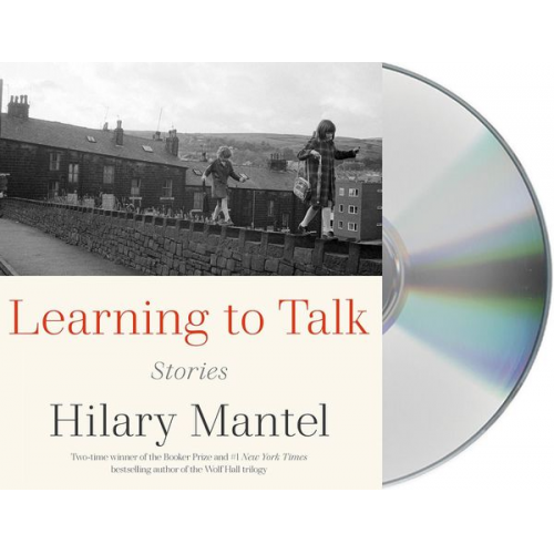 Hilary Mantel - Learning to Talk: Stories