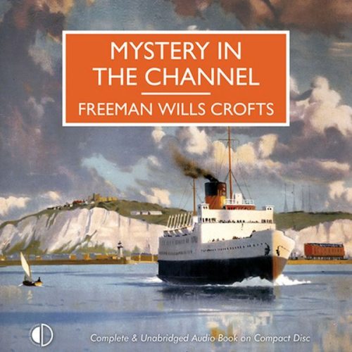 Freeman Wills Crofts - Mystery in the Channel