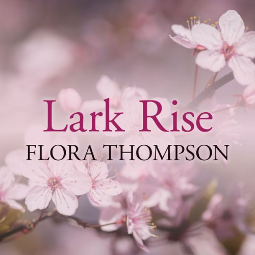 Flora Thompson - Lark Rise