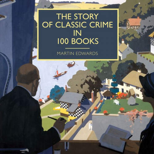 Martin Edwards - The Story of Classic Crime in 100 Books