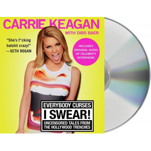 Carrie Keagan Dibs Baer - Everybody Curses, I Swear!: Uncensored Tales from the Hollywood Trenches