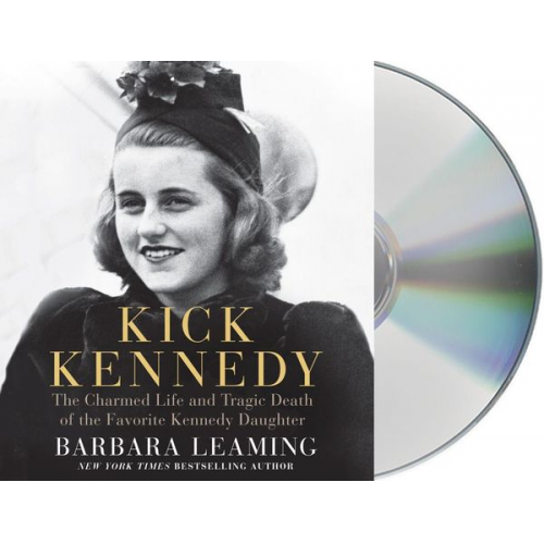 Barbara Leaming - Kick Kennedy: The Charmed Life and Tragic Death of the Favorite Kennedy Daughter