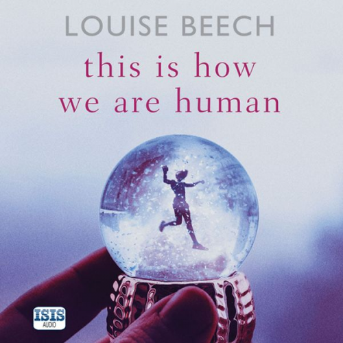 Louise Beech - This is How We Are Human