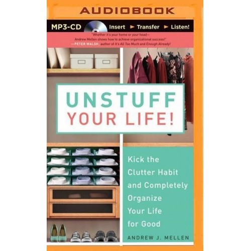 Andrew J. Mellen - Unstuff Your Life!: Kick the Clutter Habit and Completely Organize Your Life for Good