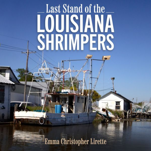 Emma Christopher Lirette - Last Stand of the Louisiana Shrimpers