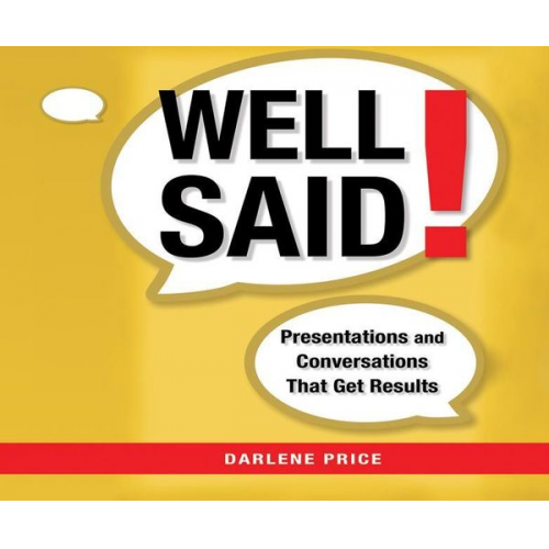 Darlene Price - Well Said!: Presentations and Conversations That Get Results