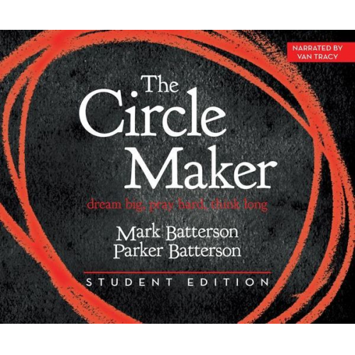 Mark Batterson Parker Batterson - The Circle Maker Student Edition: Dream Big. Pray Hard. Think Long.