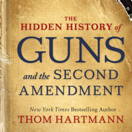 Thom Hartmann - The Hidden History of Guns and the Second Amendment