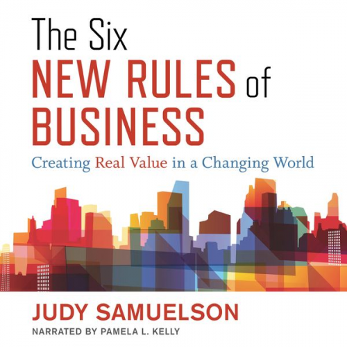 Judy Samuelson - The Six New Rules of Business