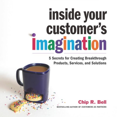 Chip R. Bell - Inside Your Customer's Imagination