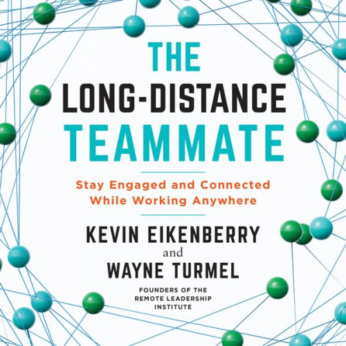 Kevin Eikenberry Wayne Turmel - The Long-Distance Teammate