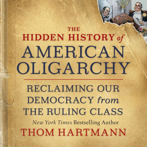 Thom Hartmann - The Hidden History of American Oligarchy