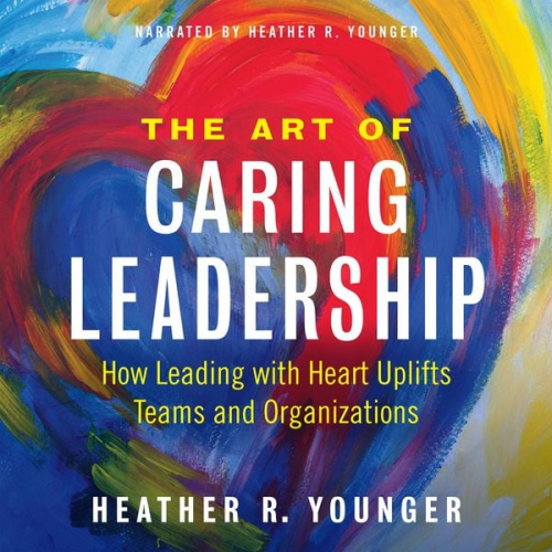 Heather R. Younger - The Art of Caring Leadership