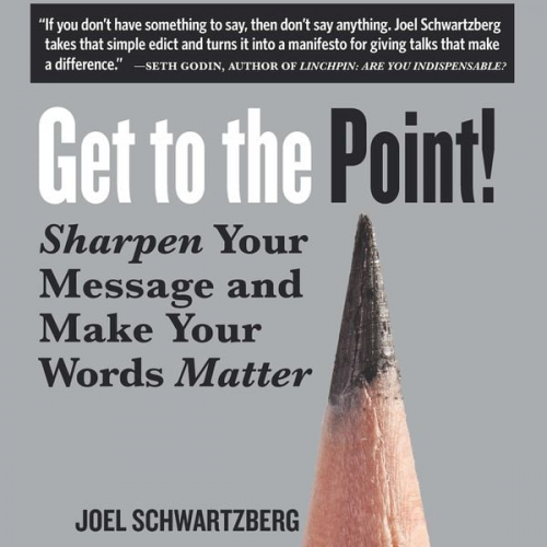 Joel Schwartzberg - Get to the Point!