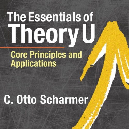 C. Otto Scharmer - The Essentials of Theory U