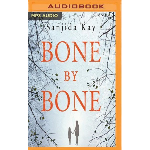 Sanjida Kay - Bone by Bone: A Psychological Thriller So Compelling, You Won't Be Able to Stop Listening