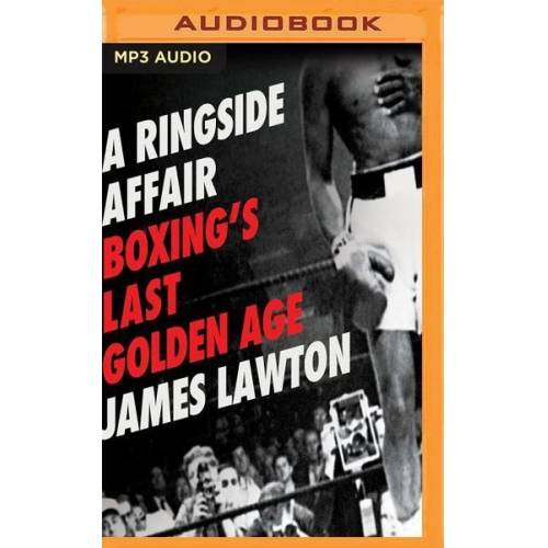 James Lawton - Ringside Affair: Boxing's Last Golden Age