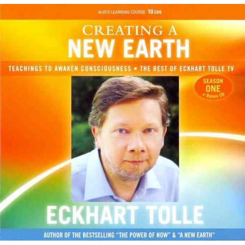 Eckhart Tolle - Creating a New Earth: Teachings to Awaken Consciousness the Best of Eckhart Tolle TV - Season One