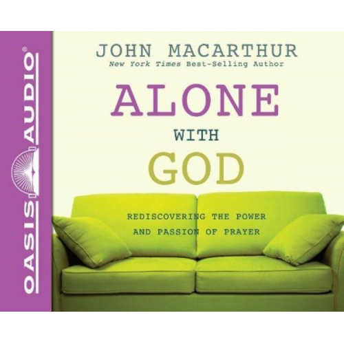 John MacArthur - Alone with God (Library Edition): Rediscovering the Power and Passion of Prayer